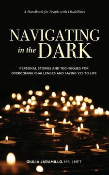 portada Navigating in the Dark: Personal Stories and Techniques for Overcoming Challenges and Saying Yes to Life (in English)