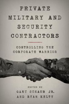 portada Private Military and Security Contractors: Controlling the Corporate Warrior (en Inglés)