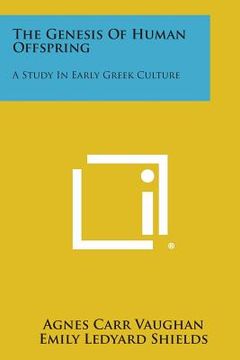portada The Genesis of Human Offspring: A Study in Early Greek Culture (en Inglés)