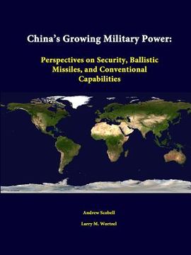 portada China's Growing Military Power: Perspectives on Security, Ballistic Missiles, and Conventional Capabilities (en Inglés)