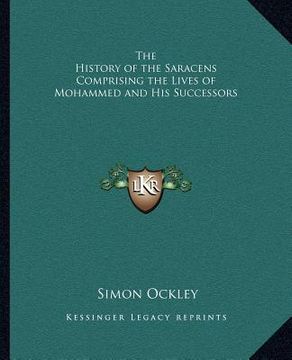 portada the history of the saracens comprising the lives of mohammed and his successors (en Inglés)