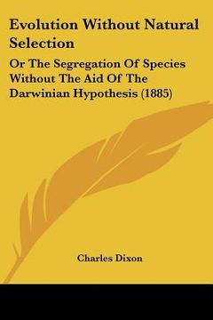 portada evolution without natural selection: or the segregation of species without the aid of the darwinian hypothesis (1885) (en Inglés)
