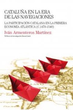 portada Cataluña en la era de las navegaciones: La participación catalana en la primera economía atlántica (C.1470-1540) (Beca Ernest Lluch)
