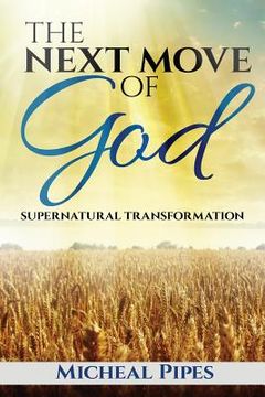 portada The Next Move of God: Supernatural Transformation (en Inglés)