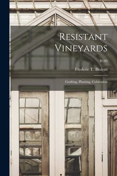 portada Resistant Vineyards: Grafting, Planting, Cultivation; B180 (en Inglés)