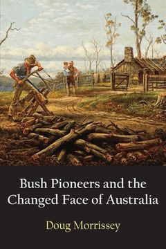 portada Bush Pioneers and the Changed Face of Australia (in English)