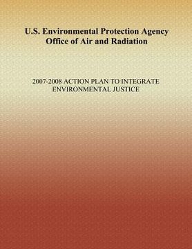 portada U.S. Environmental Protection Agency Office of Air and Radiation: 2007-2008 Action Plan to Integrate Environmental Justice (en Inglés)
