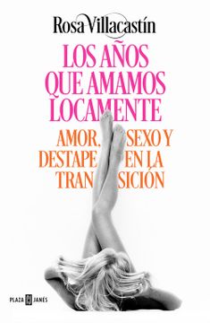 portada Los Años que Amamos Locamente: Amor, Sexo y Destape en la Transición (in Spanish)