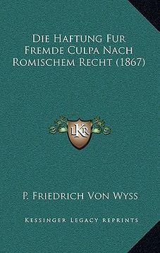 portada Die Haftung Fur Fremde Culpa Nach Romischem Recht (1867) (en Alemán)