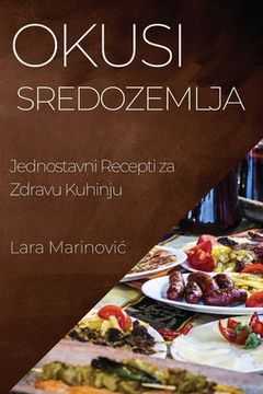 portada Okusi Sredozemlja: Jednostavni Recepti za Zdravu Kuhinju (en Croacia)