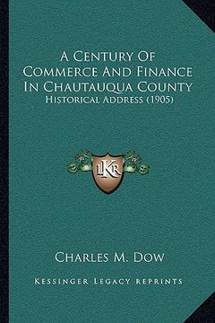 portada a century of commerce and finance in chautauqua county: historical address (1905) (en Inglés)
