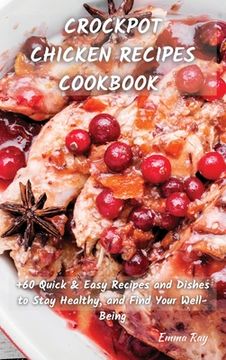 portada Crock Pot Chicken Recipes Cookbook: +60 Quick&Easy Recipes and Dishes to Stay Healthy, and Find Your Well-Being (en Inglés)