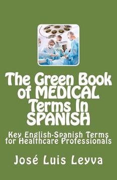 portada The Green Book of Medical Terms In Spanish: Key English-Spanish Terms for Healthcare Professionals (en Inglés)