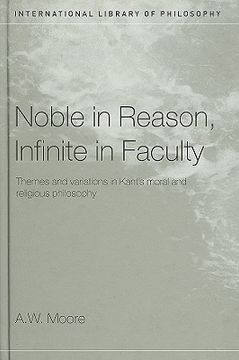 portada noble in reason, infinite in faculty: themes and variations in kant's moral and religious philosophy (en Inglés)