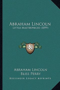 portada abraham lincoln: little masterpieces (1899) (in English)