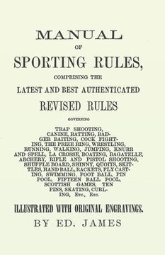 portada Manual of Sporting Rules, Comprising the Latest and Best Authenticated Revised Rules, Governing: Trap Shooting, Canine, Ratting, Badger Baiting, Cock