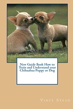 portada New Guide Book how to Train and Understand Your Chihuahua Puppy or dog (in English)