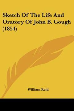 portada sketch of the life and oratory of john b. gough (1854) (en Inglés)