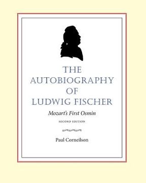 portada The Autobiography of Ludwig Fischer, 2nd ed.: Mozart's First Osmin (en Inglés)