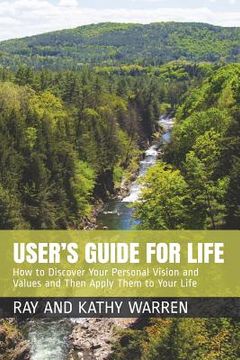 portada User's Guide for Life: How to Discover Your Personal Vision and Values and Then Apply Them to Your Life