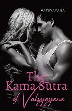 portada The Kama Sutra of Vatsyayana: An Ancient Indian Sanskrit Text on Sexuality, Eroticism and Emotional Fulfillment in Life Attributed to Vātsyāyana (in English)