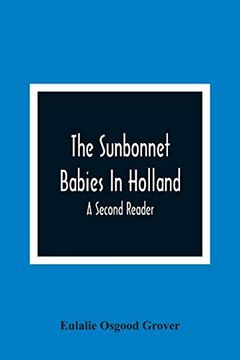 portada The Sunbonnet Babies in Holland; A Second Reader (en Inglés)