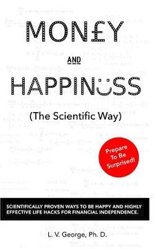 portada Money and Happiness (The Scientific Way): Scientifically Proven Ways To Be Happy And Highly Effective Life Hacks For Financial Independence (en Inglés)