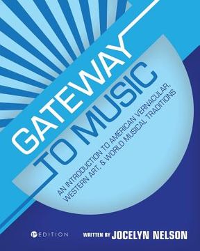 portada Gateway to Music: An Introduction to American Vernacular, Western Art, and World Musical Traditions (en Inglés)