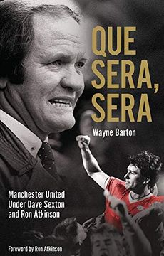 portada Que Sera, Sera: Manchester United Under Dave Sexon and big ron (en Inglés)