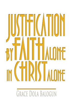 portada justification by faith alone in christ alone (en Inglés)
