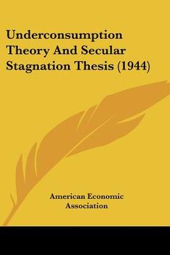 portada underconsumption theory and secular stagnation thesis (1944) (en Inglés)