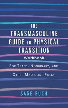 portada The Transmasculine Guide to Physical Transition Workbook: For Trans, Nonbinary, and Other Masculine Folks (in English)