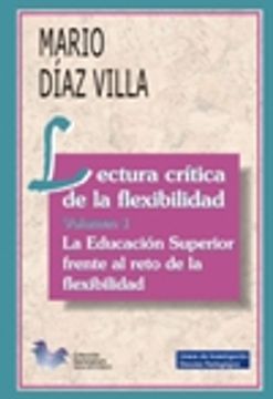 portada lectura critica de la flexibilidad. volumen 1: la educacion superior frente al reto de la flexibilidad (in Spanish)