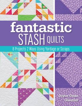 portada Fantastic Stash Quilts: 8 Projects 2 Ways Using Yardage or Scraps