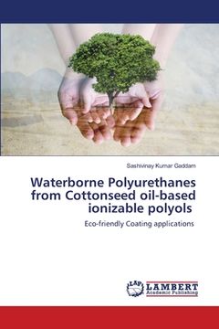 portada Waterborne Polyurethanes from Cottonseed oil-based ionizable polyols