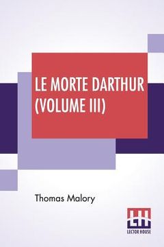 portada Le Morte Darthur (Volume III): Sir Thomas Malory'S Book Of King Arthur And Of His Noble Knights Of The Round Table. The Text Of Caxton Edited, With A