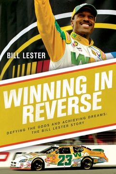 portada Winning in Reverse: Defying the Odds and Achieving Dreams--The Bill Lester Story (en Inglés)