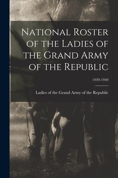 portada National Roster of the Ladies of the Grand Army of the Republic; 1939-1940 (in English)