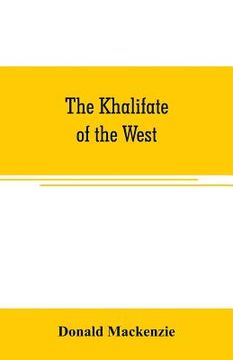 portada The Khalifate of the West: being a general description of Morocco (en Inglés)