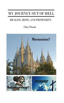 portada My Journey Out of Hell: Healing, Hope, and Prosperity.  Mormonism? Christianity? Relationship?