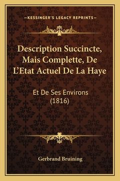 portada Description Succincte, Mais Complette, De L'Etat Actuel De La Haye: Et De Ses Environs (1816) (en Francés)