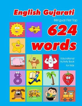 portada English - Gujarati Bilingual First Top 624 Words Educational Activity Book for Kids: Easy vocabulary learning flashcards best for infants babies toddl (in English)