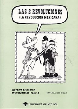 Libro Las 2 revoluciones ( la revolucion mexicana). Historia de Mexico en  historietas tomo 4 (Spanish Edition), Miguel angel Gallo, ISBN  9789686136562. Comprar en Buscalibre
