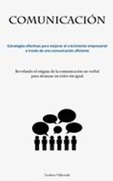 portada Comunicación: Estrategias Efectivas Para Mejorar el Crecimiento Empresarial a Través de una Comunicación Eficiente (in Spanish)