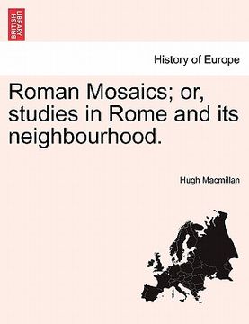 portada roman mosaics; or, studies in rome and its neighbourhood.