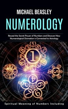 portada Numerology: Spiritual Meaning of Numbers Including (Reveal the Secret Power of Numbers and Discover How Numerological Divination i (in English)