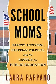 portada School Moms: Parent Activism, Partisan Politics, and the Battle for Public Education (en Inglés)