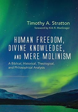 portada Human Freedom, Divine Knowledge, and Mere Molinism: A Biblical, Historical, Theological, and Philosophical Analysis (en Inglés)