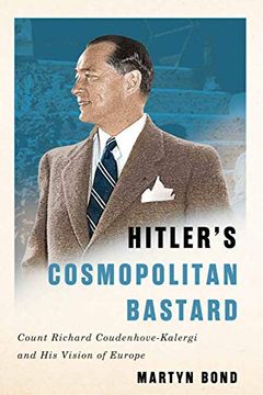 portada Hitler'S Cosmopolitan Bastard: Count Richard Coudenhove-Kalergi and his Vision of Europe (in English)