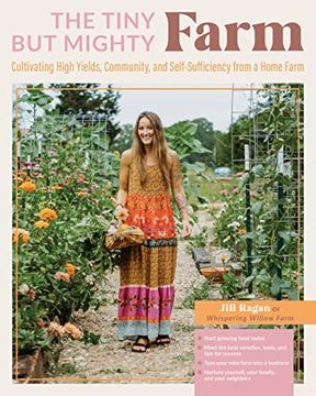 portada The Tiny but Mighty Farm: Cultivating High Yields, Community, and Self-Sufficiency From a Home Farm (en Inglés)